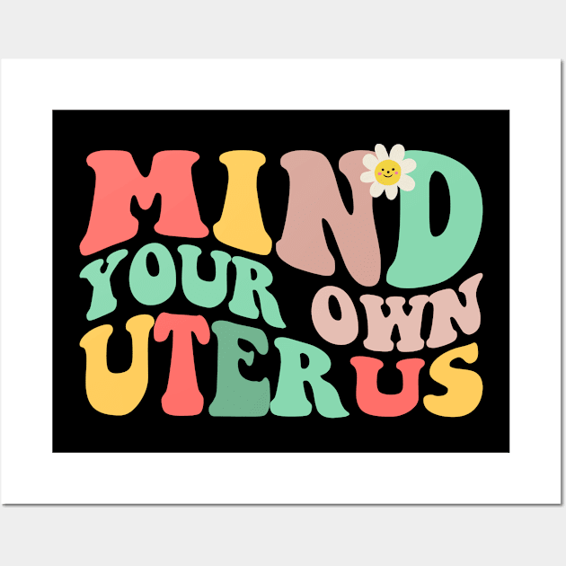 Mind Your Own Uterus Wall Art by Barang Alus